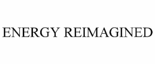 ENERGY REIMAGINED