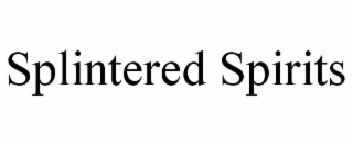 SPLINTERED SPIRITS