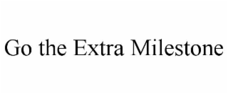 GO THE EXTRA MILESTONE