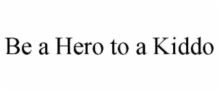 BE A HERO TO A KIDDO
