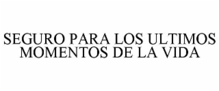 SEGURO PARA LOS ULTIMOS MOMENTOS DE LA VIDA