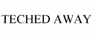 TECHED AWAY