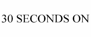 30 SECONDS ON