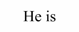 HE IS