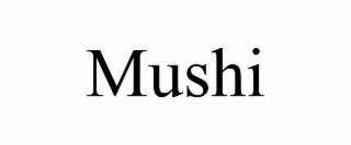 MUSHI