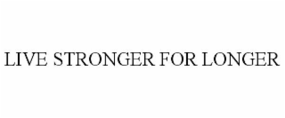 LIVE STRONGER FOR LONGER