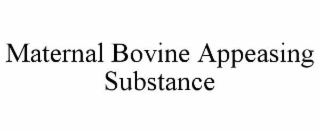 MATERNAL BOVINE APPEASING SUBSTANCE