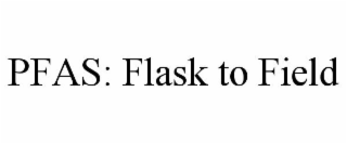 PFAS: FLASK TO FIELD