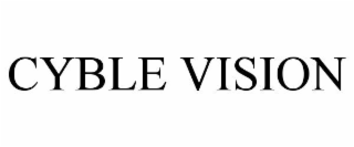 CYBLE VISION