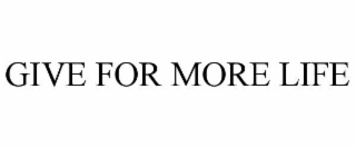 GIVE FOR MORE LIFE
