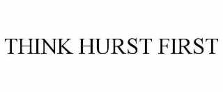 THINK HURST FIRST