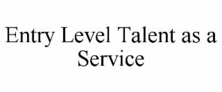 ENTRY LEVEL TALENT AS A SERVICE