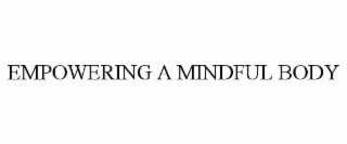EMPOWERING A MINDFUL BODY