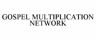 GOSPEL MULTIPLICATION NETWORK