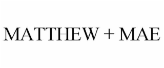MATTHEW + MAE