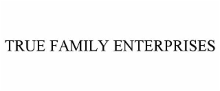 TRUE FAMILY ENTERPRISES
