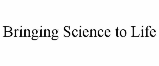 BRINGING SCIENCE TO LIFE