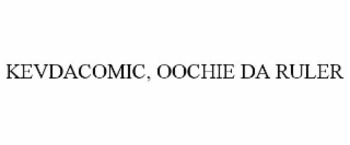 KEVDACOMIC, OOCHIE DA RULER