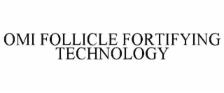 OMI FOLLICLE FORTIFYING TECHNOLOGY