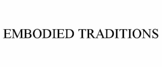 EMBODIED TRADITIONS