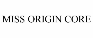 MISS ORIGIN CORE
