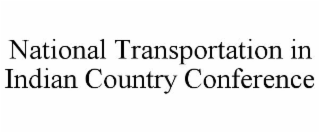 NATIONAL TRANSPORTATION IN INDIAN COUNTRY CONFERENCE