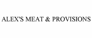 ALEX'S MEAT & PROVISIONS