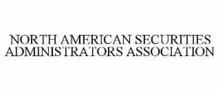 NORTH AMERICAN SECURITIES ADMINISTRATORS ASSOCIATION