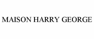 MAISON HARRY GEORGE