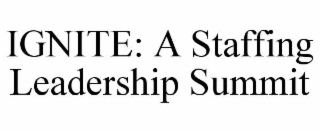 IGNITE: A STAFFING LEADERSHIP SUMMIT