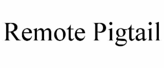 REMOTE PIGTAIL