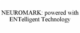 NEUROMARK: POWERED WITH ENTELLIGENT TECHNOLOGY