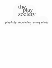 THE PLAY SOCIETY PLAYFULLY DEVELOPING YOUNG MINDS