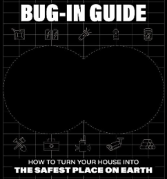 BUG-IN GUIDE HOW TO TURN YOUR HOUSE INTO THE SAFEST PLACE ON EARTH