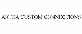 AETNA CUSTOM CONNECTIONS
