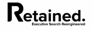 RETAINED. EXECUTIVE SEARCH REENGINEERED
