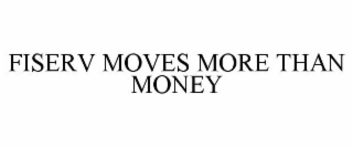FISERV MOVES MORE THAN MONEY