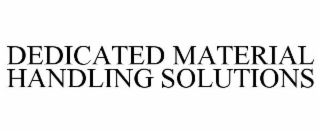 DEDICATED MATERIAL HANDLING SOLUTIONS