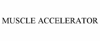 MUSCLE ACCELERATOR