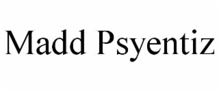 MADD PSYENTIZ