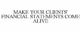 MAKE YOUR CLIENTS' FINANCIAL STATEMENTS COME ALIVE