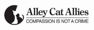 ALLEY CAT ALLIES COMPASSION IS NOT A CRIME