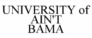 UNIVERSITY OF AIN'T BAMA