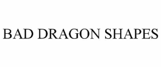 BAD DRAGON SHAPES
