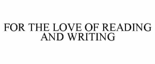 FOR THE LOVE OF READING AND WRITING