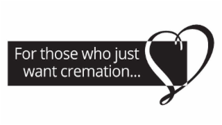 FOR THOSE WHO JUST WANT CREMATION...
