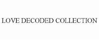 LOVE DECODED COLLECTION