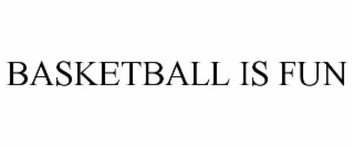 BASKETBALL IS FUN