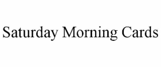 SATURDAY MORNING CARDS
