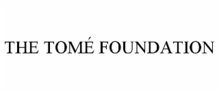 THE TOMÉ FOUNDATION